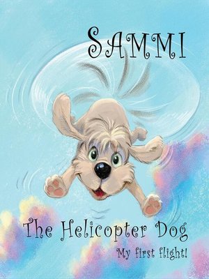 cover image of Sammi the Helicopter Dog. My First Flight.